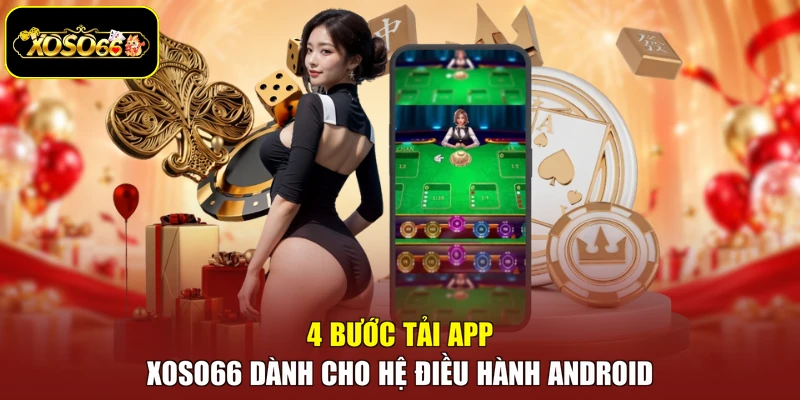 4 bước tải app Xoso66 dành cho hệ điều hành Android