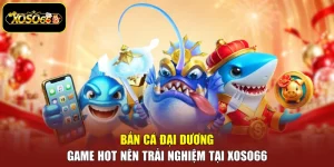 Bắn Cá Đại Dương - Game Hot Nên Trải Nghiệm Tại Xoso66