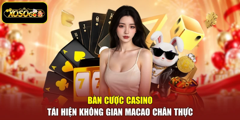 Bàn cược casino tái hiện không gian Macao chân thực
