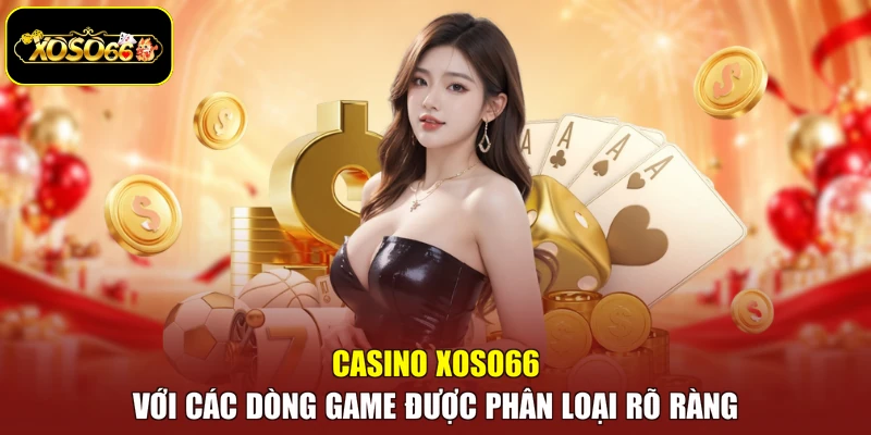 Casino Xoso66 với các dòng game được phân loại rõ ràng