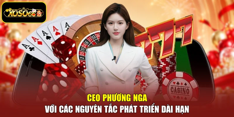 CEO Phương Nga với các nguyên tắc phát triển dài hạn