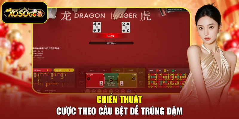 Chiến thuật cược theo cầu bệt dễ trúng đậm