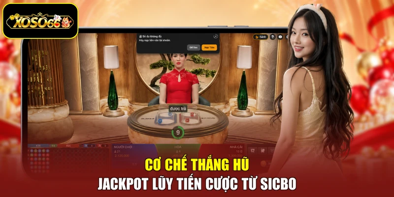 Cơ chế thắng hũ Jackpot lũy tiến cược từ Sicbo