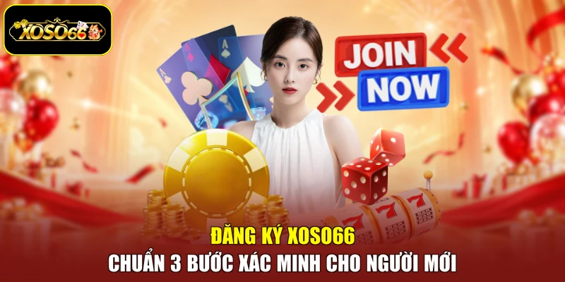 Đăng Ký Xoso66 Chuẩn 3 Bước Xác Minh Cho Người Mới