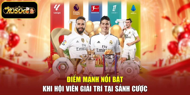 Điểm mạnh nổi bật khi hội viên giải trí tại sảnh cược