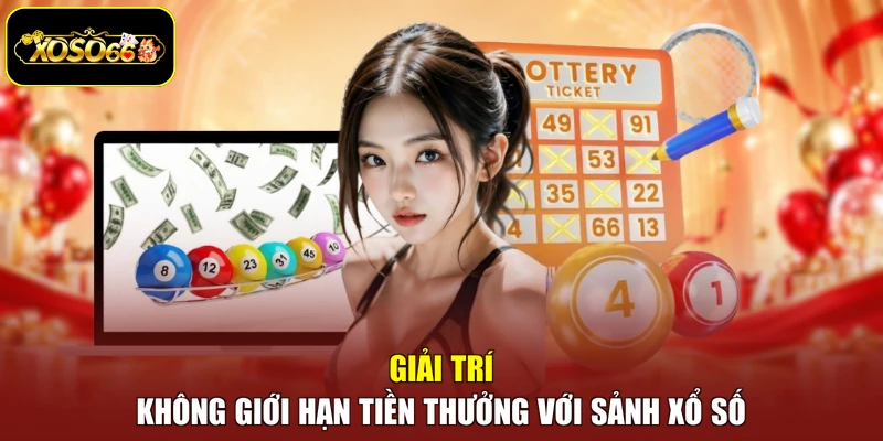 Giải trí không giới hạn tiền thưởng với sảnh xổ số