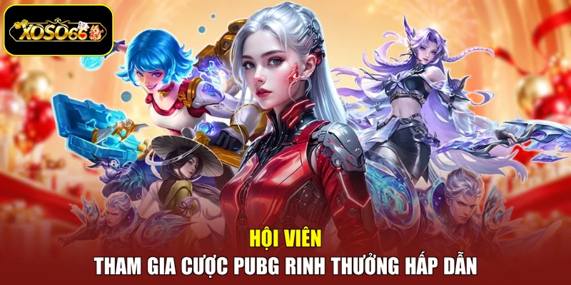 Hội viên tham gia cược PUBG rinh thưởng hấp dẫn