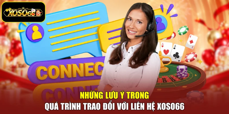 Những lưu ý trong quá trình trao đổi với liên hệ Xoso66