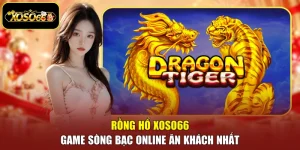 Rồng Hổ Xoso66 - Game Sòng Bạc Online Ăn Khách Nhất