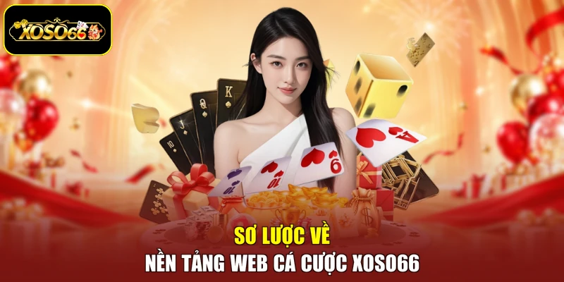 Sơ lược về nền tảng web cá cược Xoso66 