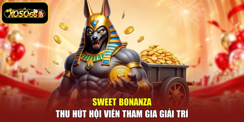 Sweet Bonanza thu hút hội viên tham gia giải trí