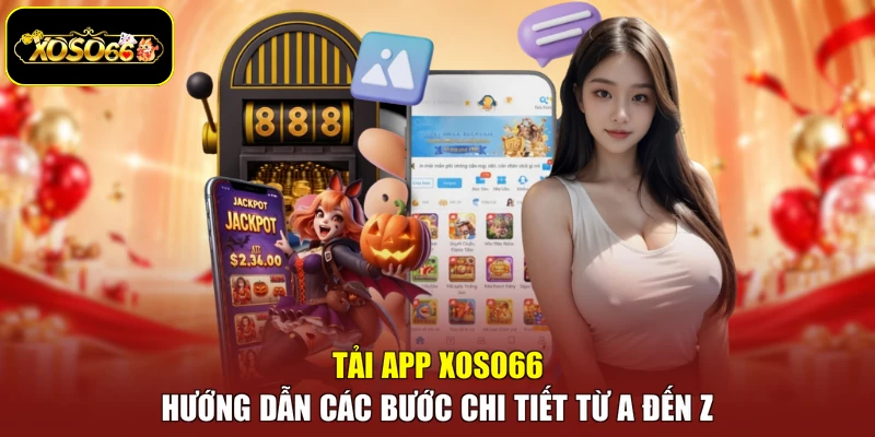 Tải App Xoso66 - Hướng Dẫn Các Bước Chi Tiết Từ A Đến Z