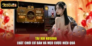 Tài Xỉu Xoso66 - Luật Chơi Cơ Bản Và Mẹo Cược Hiệu Quả