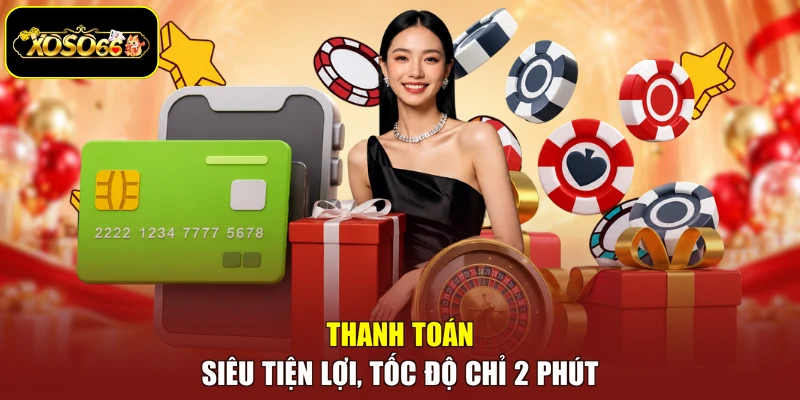 Thanh toán siêu tiện lợi, tốc độ chỉ 2 phút