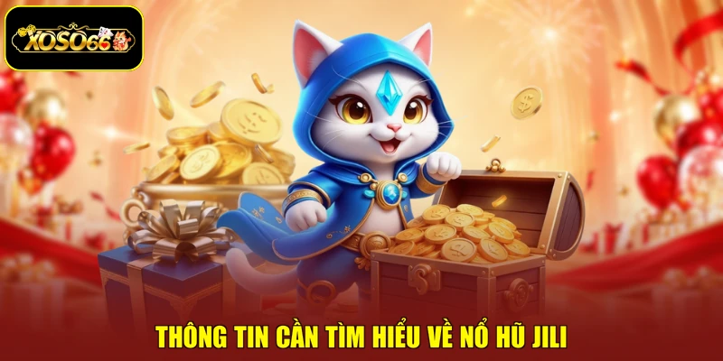 Thông tin cần tìm hiểu về nổ hũ Jili