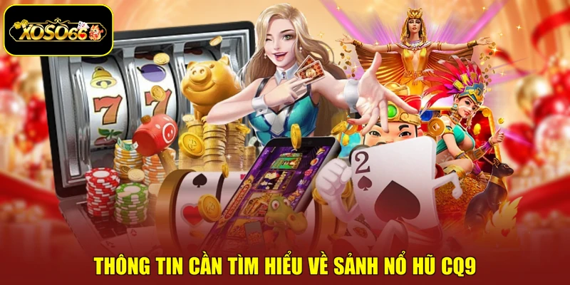 Thông tin cần tìm hiểu về sảnh nổ hũ CQ9