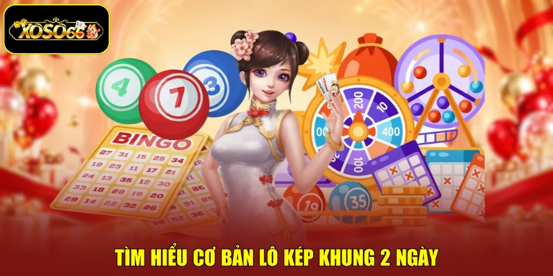 Tìm hiểu cơ bản lô kép khung 2 ngày