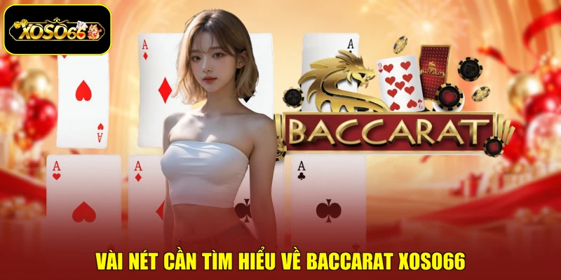 Vài nét cần tìm hiểu về Baccarat Xoso66