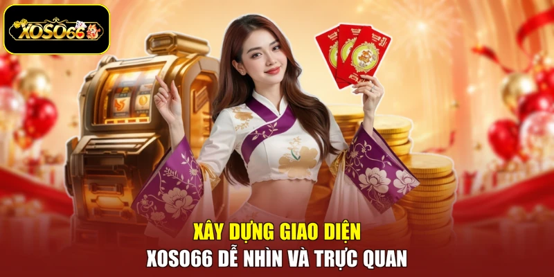 Xây dựng giao diện Xoso66 dễ nhìn và trực quan