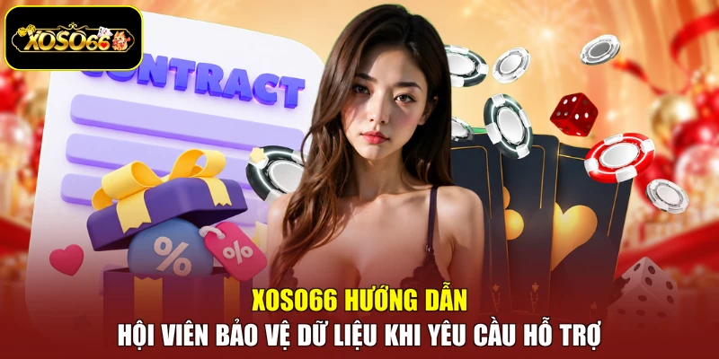 XOSO66 hướng dẫn hội viên bảo vệ dữ liệu khi yêu cầu hỗ trợ
