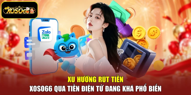 Xu hướng rút tiền Xoso66 qua tiền điện tử đang khá phổ biến