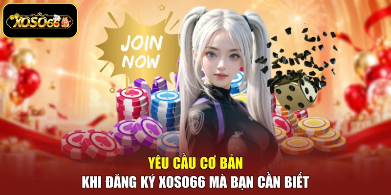 Yêu cầu cơ bản khi đăng ký Xoso66 mà bạn cần biết